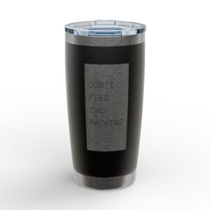 Don’t Feed the Machine tumbler | 20oz Engraved Tumbler