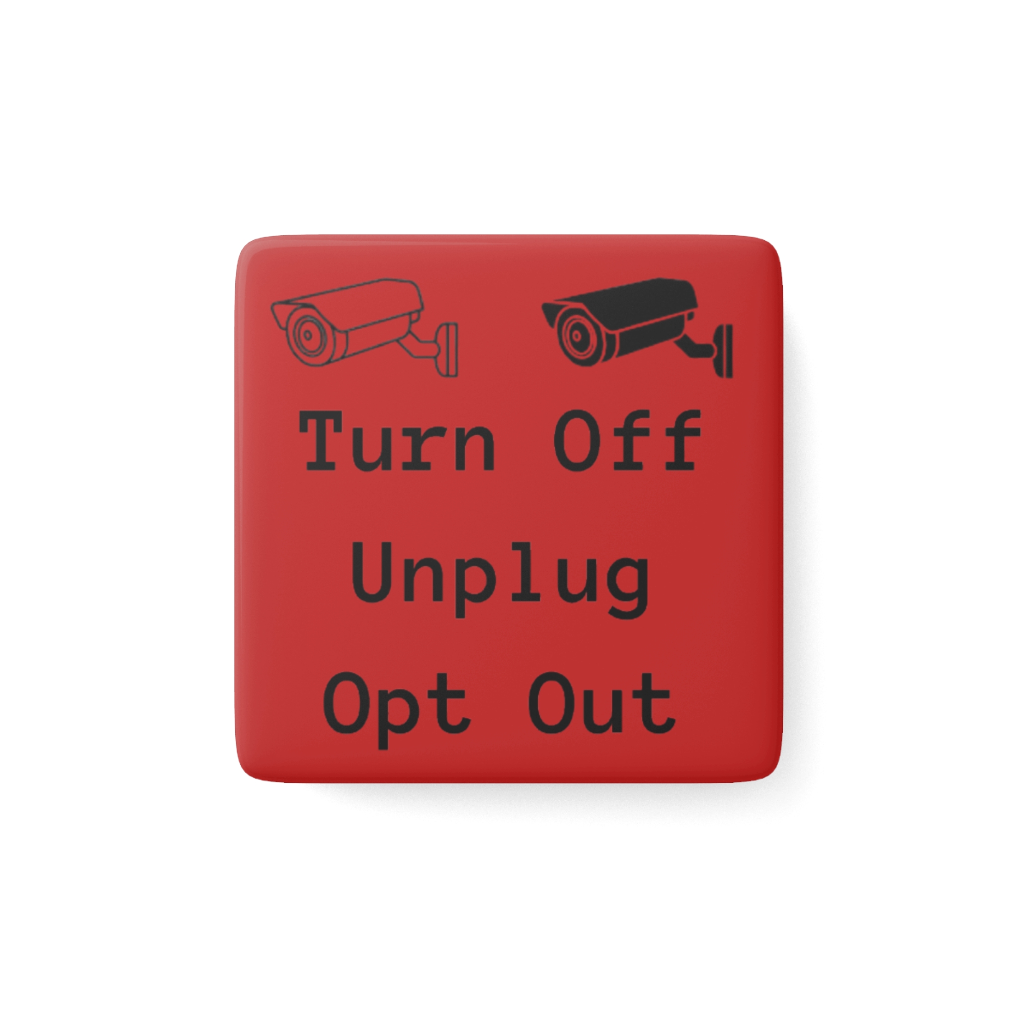 Porcelain Magnet - "Turn Off Unplug Opt Out" Security Camera Design