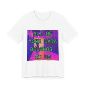 ALL OF YOUR DATA BELONGS TO US Tee | Cyberpunk Vaporwave Data Humor