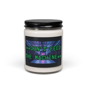 Don't Feed the Machine Candle | Scented Soy 9oz