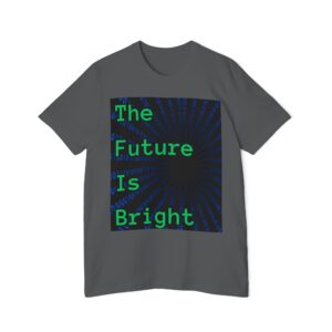 The Future Is Bright T-Shirt
