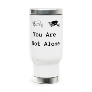 Travel Mug — "You Are Not Alone" Security Camera Design, 14oz Stainless Steel