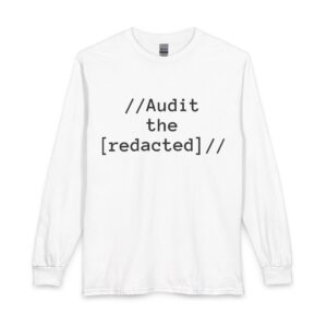 Audit the [redacted] Long Sleeve Shirt — Funny Programmer / Auditor Tech Tee