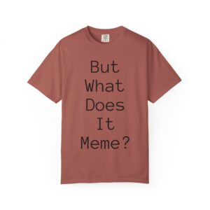 But What Does It Meme? T-Shirt