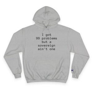 Hoodie — "I got 99 problems but a sovereign ain't one" Minimal Text Pullover