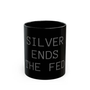 Black Mug — "Silver Ends the Fed" Minimalist Political Coffee Cup